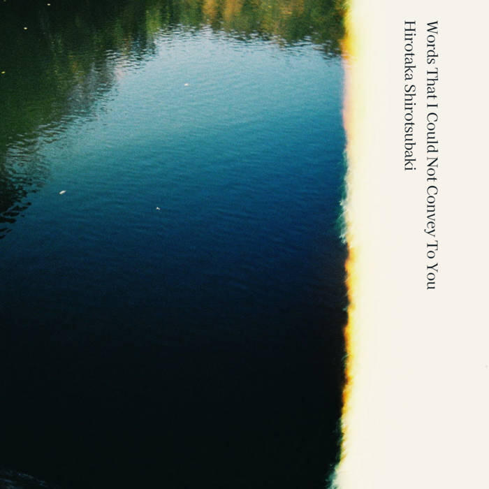 Hirotaka Shirotsubaki - Words That I Could Not Convey to You